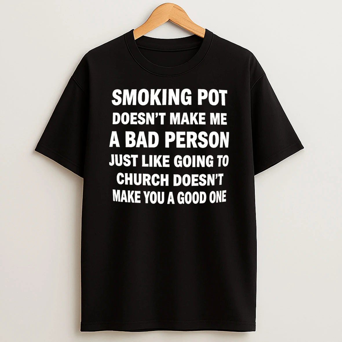Smoking Pot Doesnt Make Me A Bad Person Just Like Going To Church Doesnt Make You A Good One Shirts