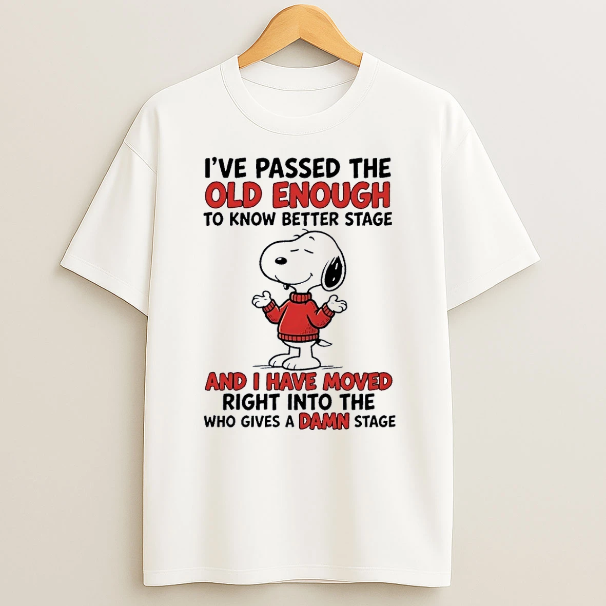 Snoopy Peanuts I Have Passed The Old Enough To Know Better And Moved Right Into The Who Gives A Damn Stage White Sh