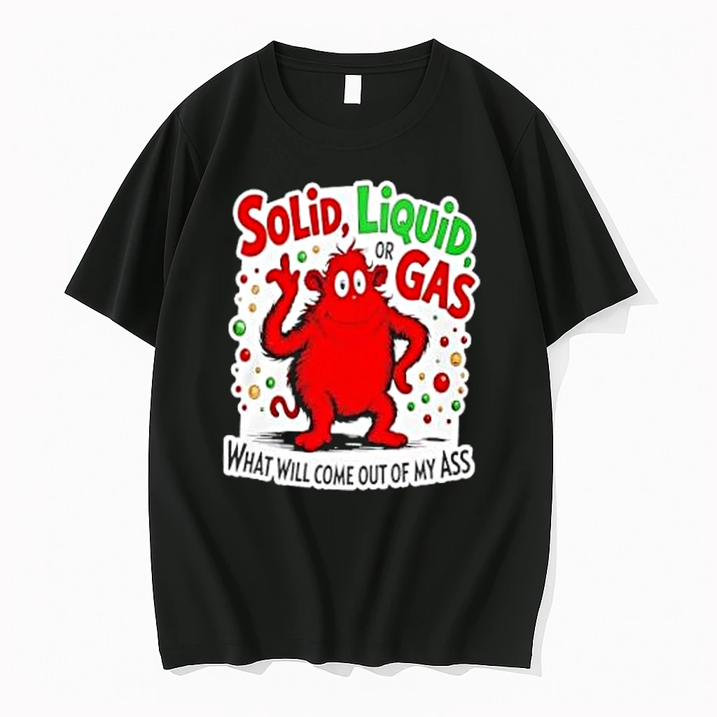 Solid Liquid Or Gas What Will Come Out Of My Ass 2025 Shirts