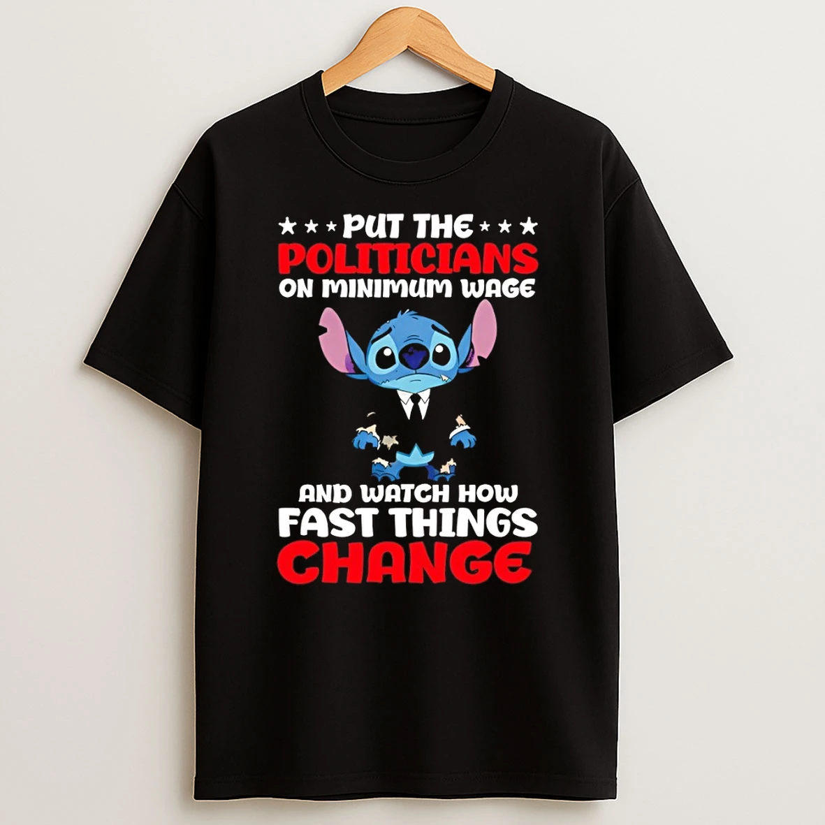 Stitch Put The Politicians On Minimum Wage And Watch How Fast Things Change Shirts