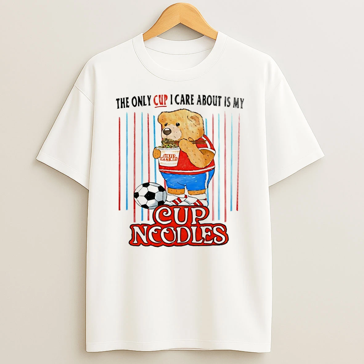 Teddy Bear Cup Noodles The Only Cup I Care About Is My Shirts