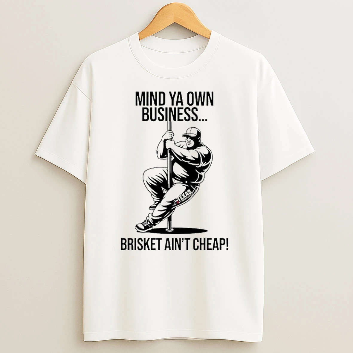 Texas Pitmaster Pole Dancer Mind Ya Own Business Brisket Aint Cheap Shirts