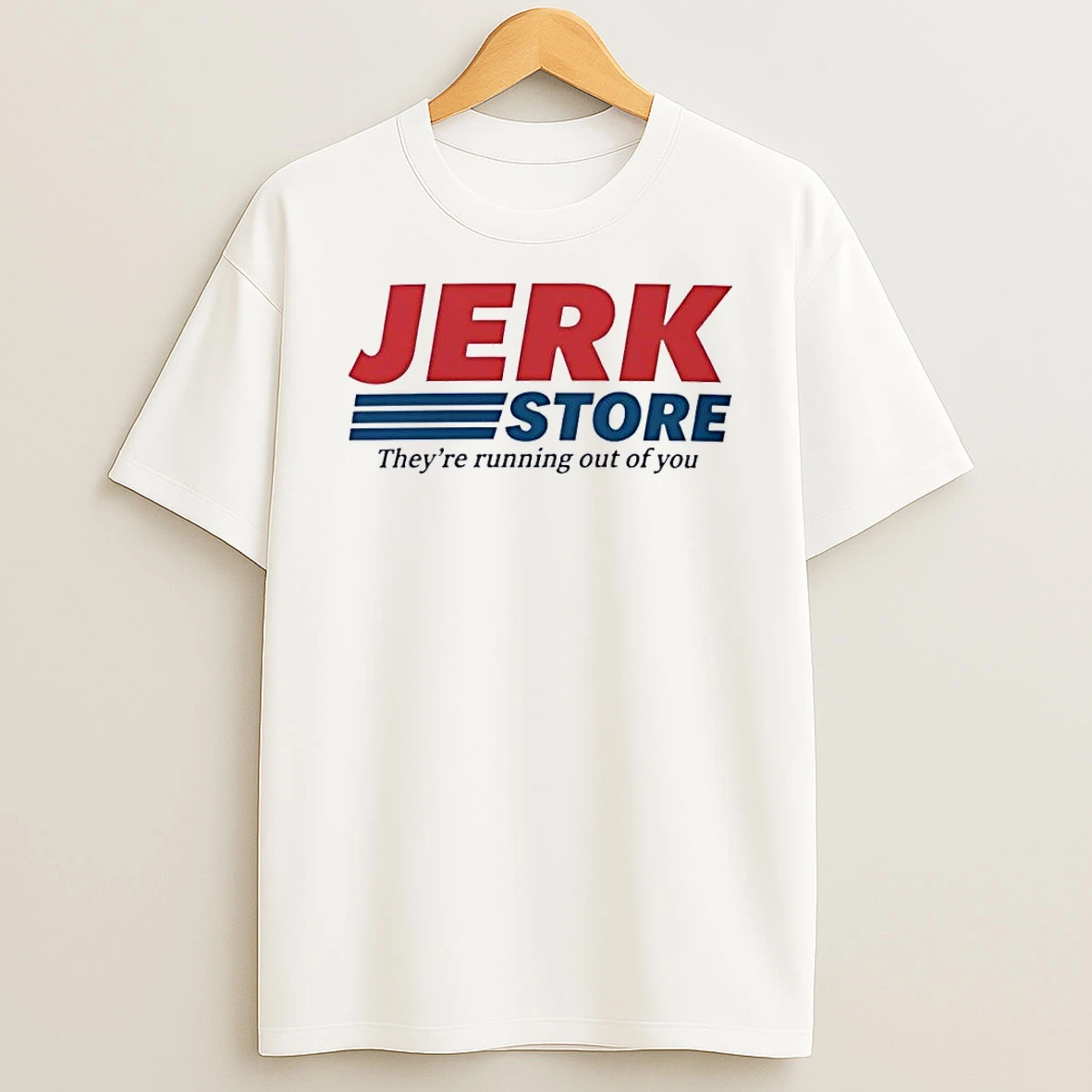 The Jerk Store Theyre Running Out Of You White Shirts