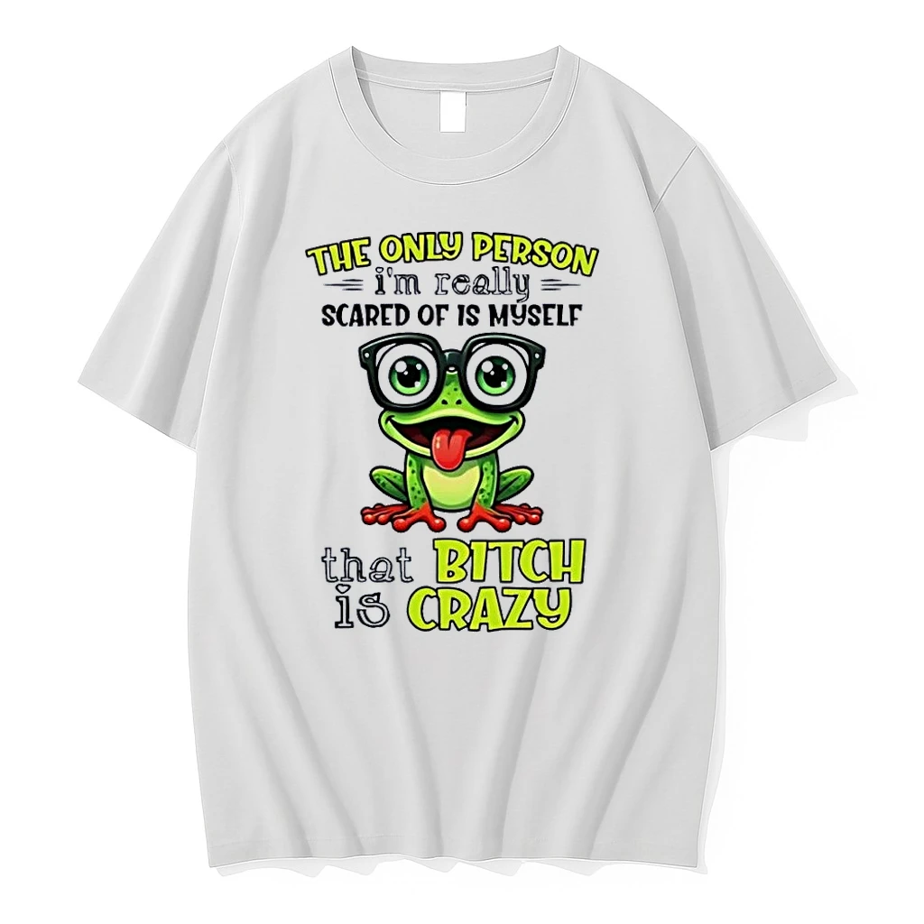 The Only Person Im Really Scared Of Is Myself That Bitch Is Crazy Frog White Shirts