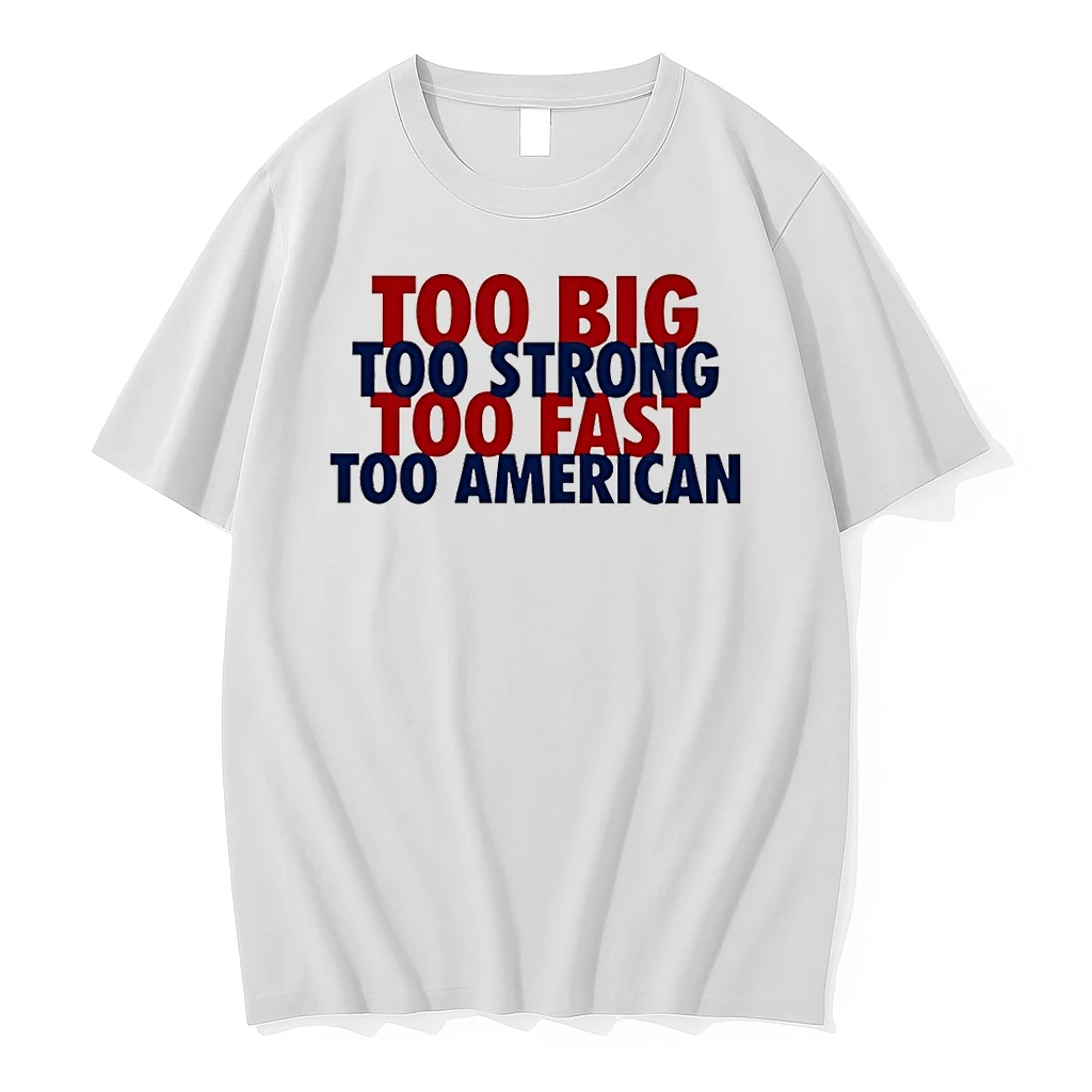 Too Big Too Strong Too Fast Too American Shirts