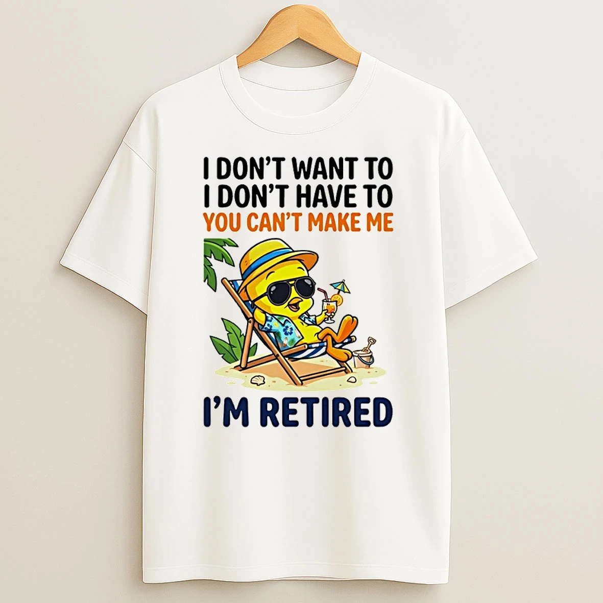 Tweety Bird I Dont Want To I Dont Have To You Cant Make Me Im Retired Shirts