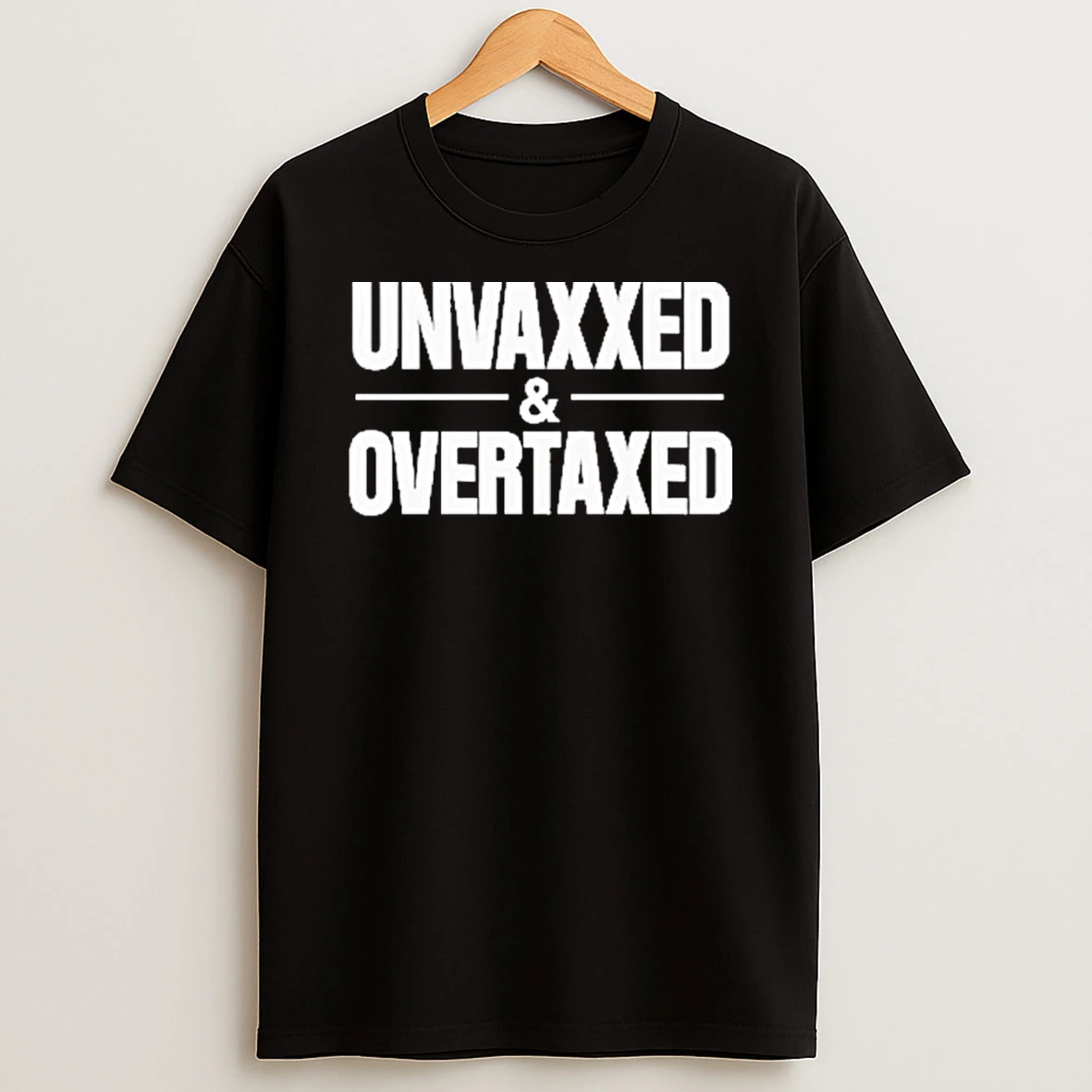 Unvaxxed And Overtaxed Shirts