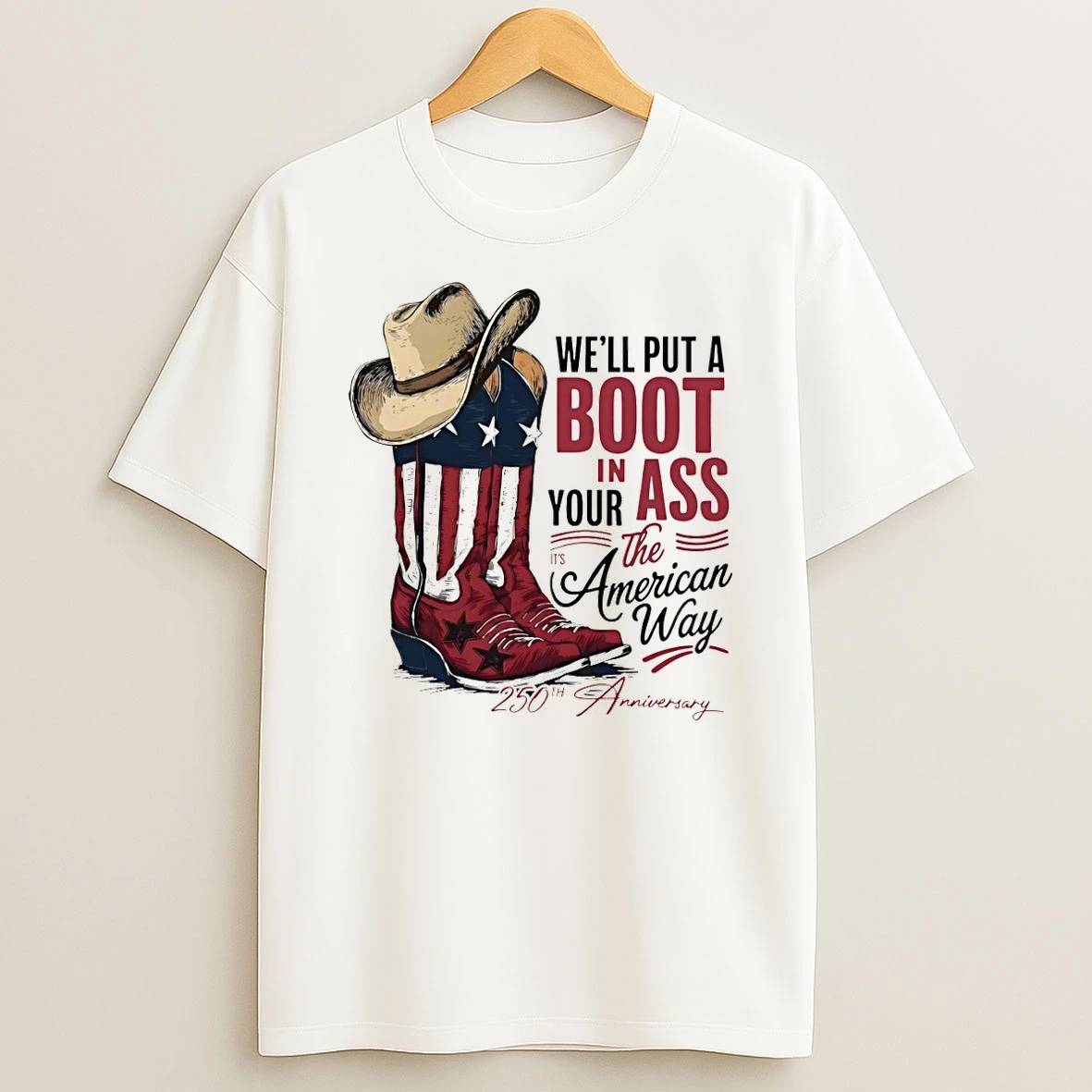 Well Put A Boot In Your Ass American Flags 250th Anniversary America 2026 Shirts