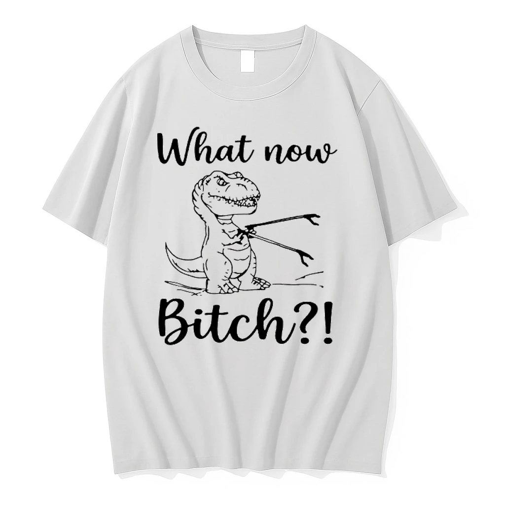 What Now Bitch T Rex With Grabber Tool Shirts