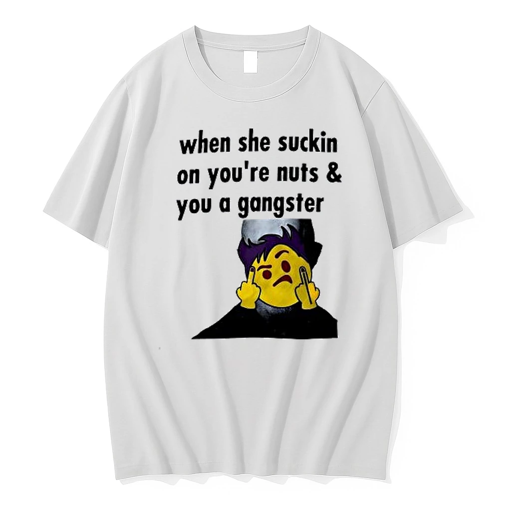 When She Suckin On Youre Nuts And You A Gangster Shirts