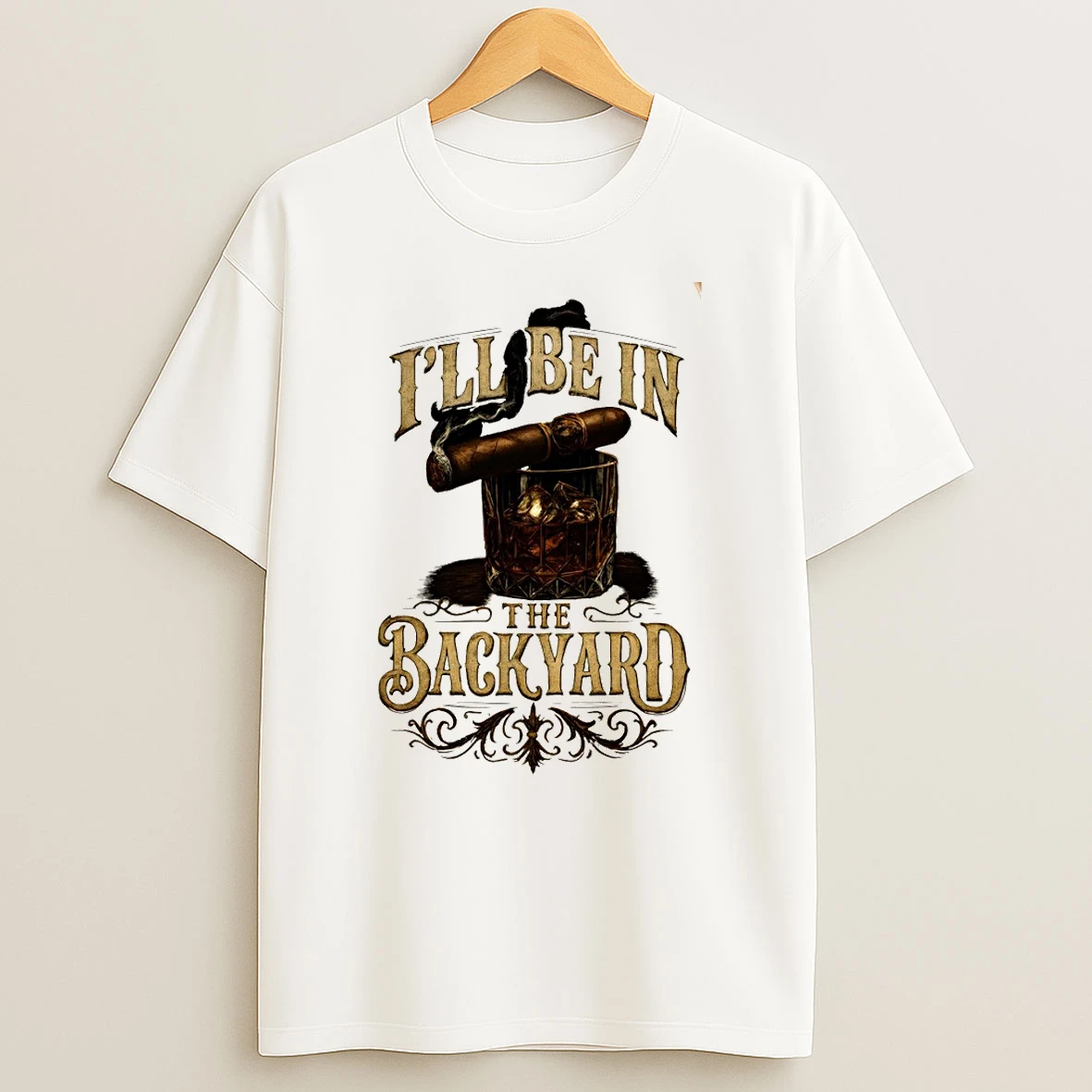 Whiskey Glass Cigar Smoking Man Accessories Ill Be In The Backyard Shirts