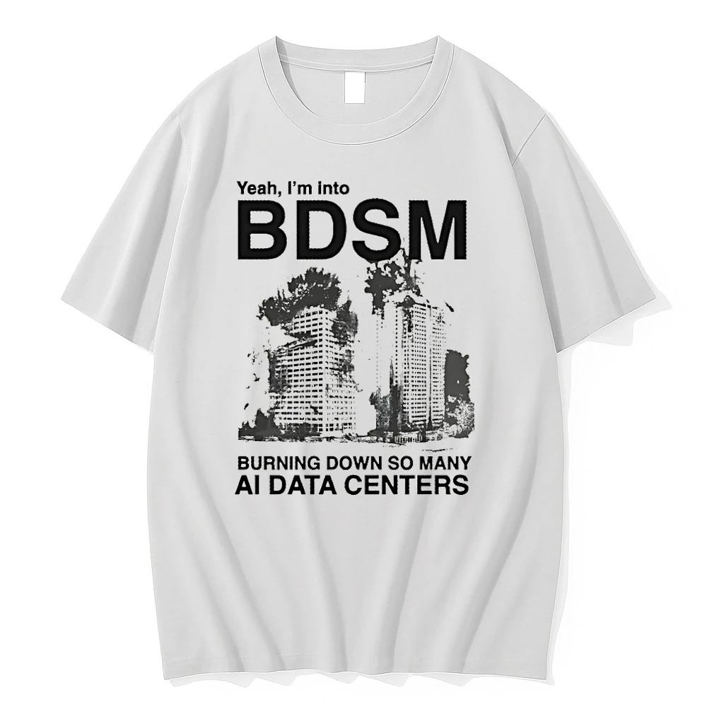 Yeah Im Into Bdsm Burning Down So Many Ai Data Centers Shirts