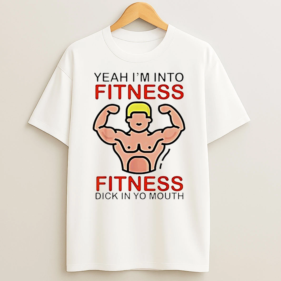 Yeah Im Into Fitness Fitness Dick In Yo Mouth Gym Joke Shirts