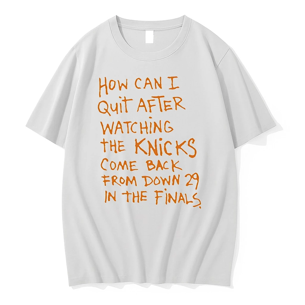 Kqxdcqjb How Can I Quit After Watching The Knicks Come Back New York Basketball Shirts