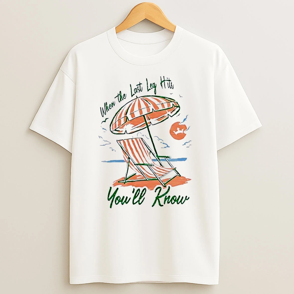 Beach Relaxation Apparel When The Last Leg Hits Youll Know White Shirts