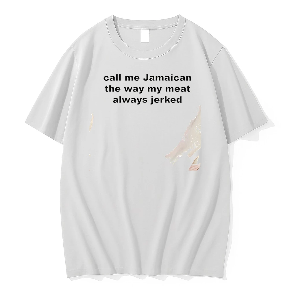 Call Me Jamaican The Way My Meat Always Jerked Shirts