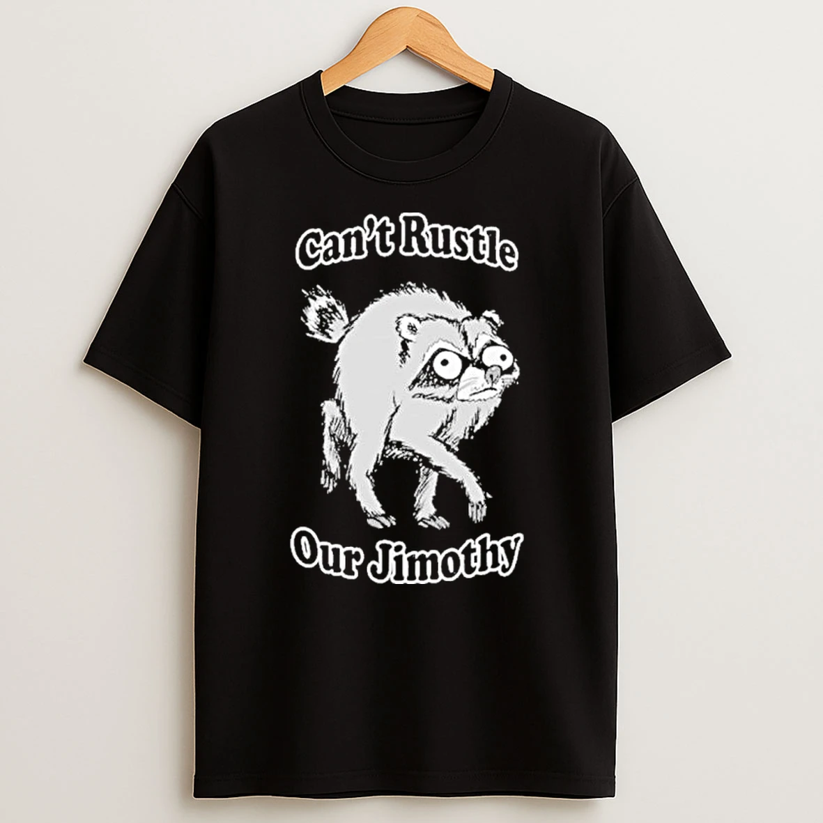 Cant Rustle Our Jimothy Raccoon Shirts
