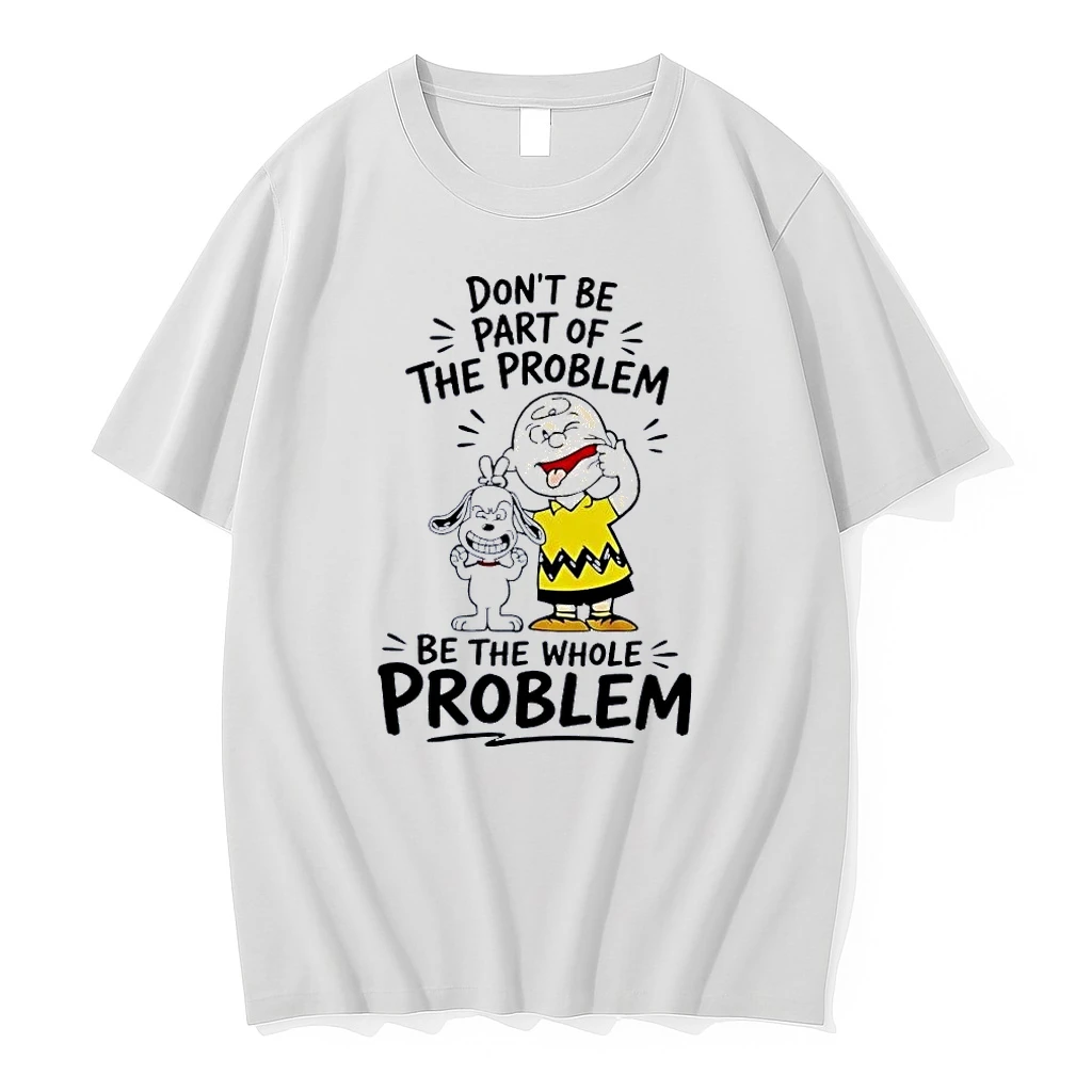 Charlie Brown And Snoopy Making Faces Dont Be Part Of The Whole Problem White Shirts