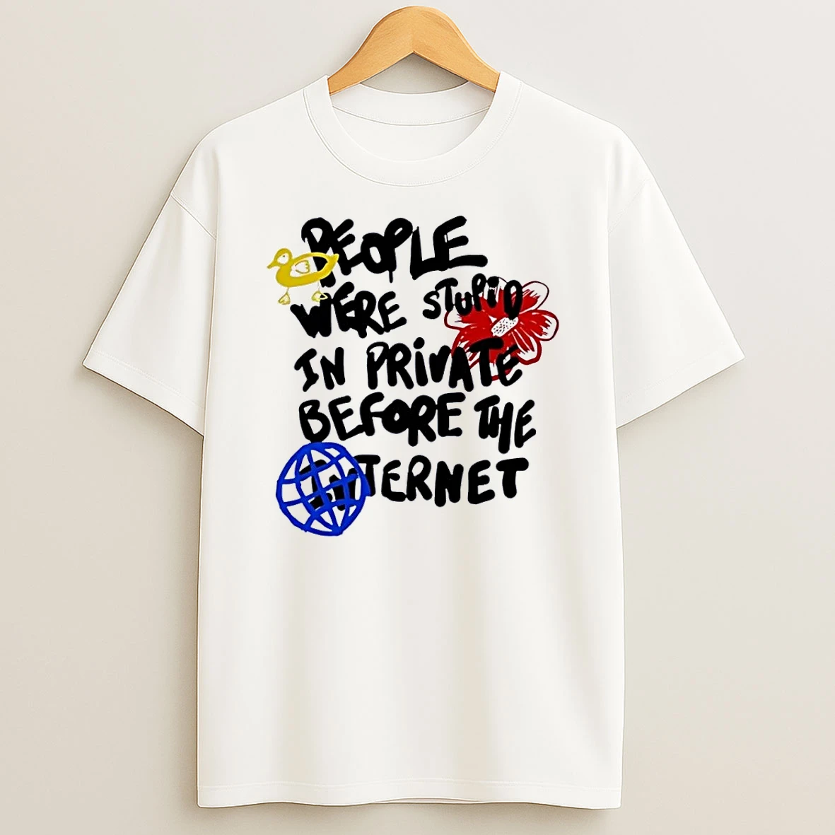 Duck Flower Globe People Were Stupid In Private Before The Internet White Shirts