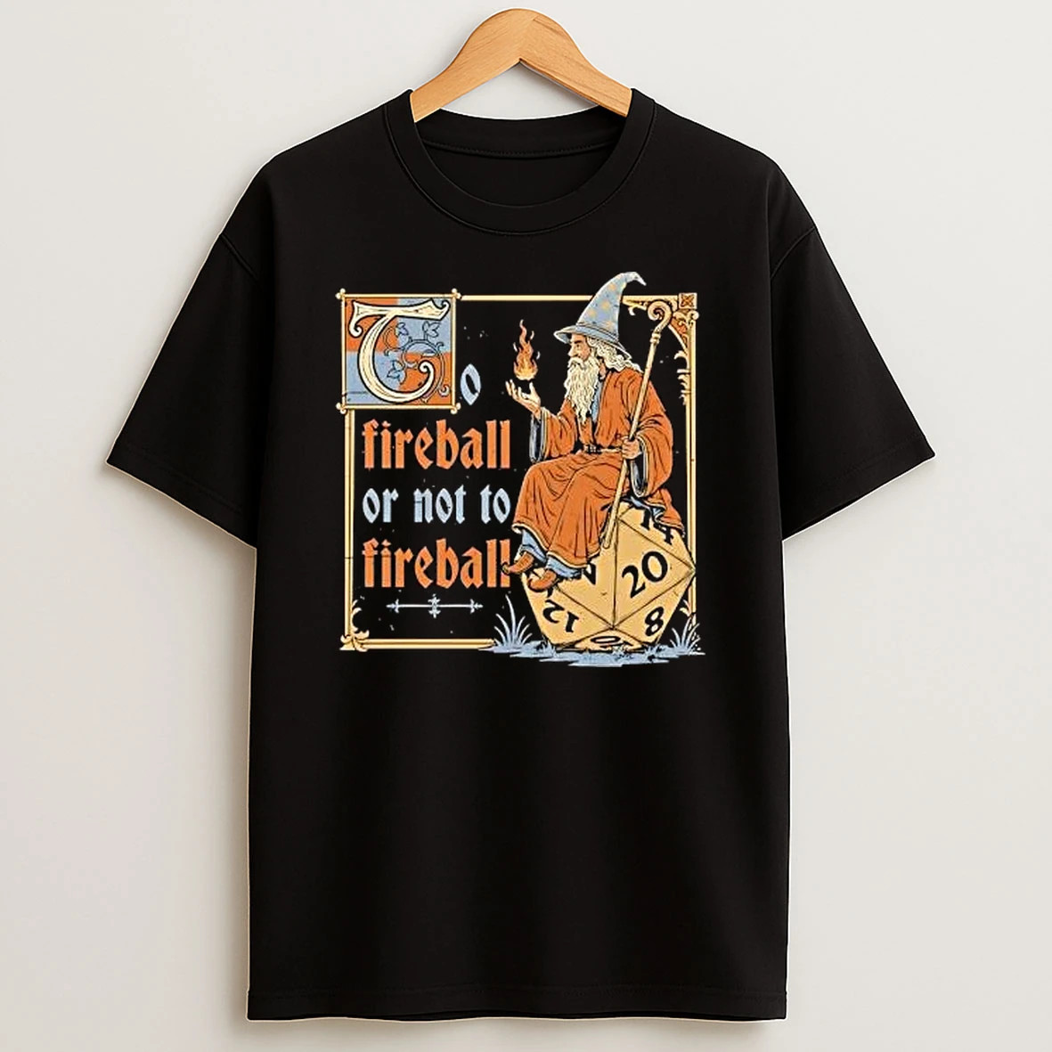 Dungeons And Dragons Wizard Casting Fireball Or Not To Fireball Shirts