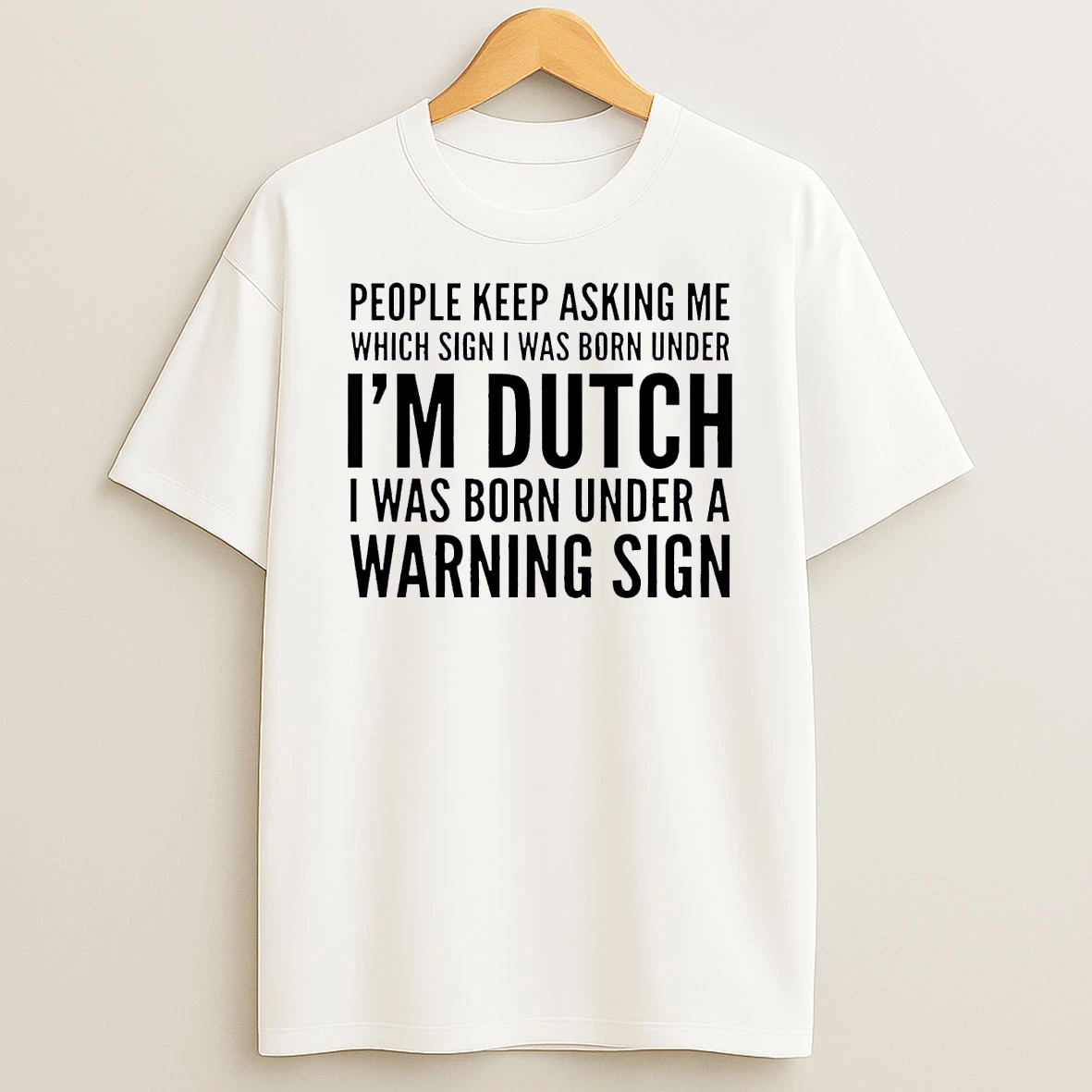 Dutch Heritage Humor People Keep Asking Me Which Sign I Was Born Under A Warning Sign White Shirts