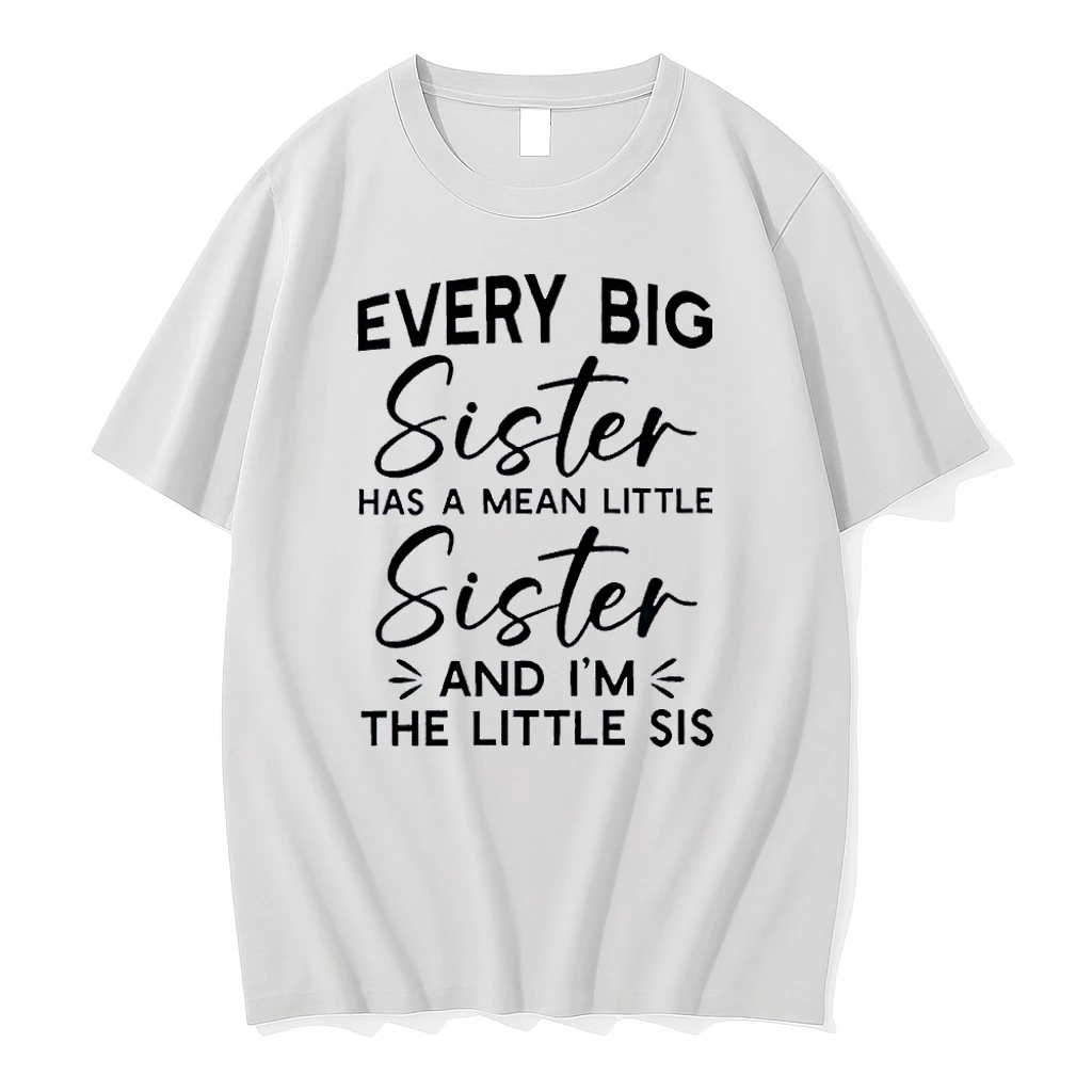 Every Big Sister Has A Mean Little Sister And I Am The Little Sis White Shirts