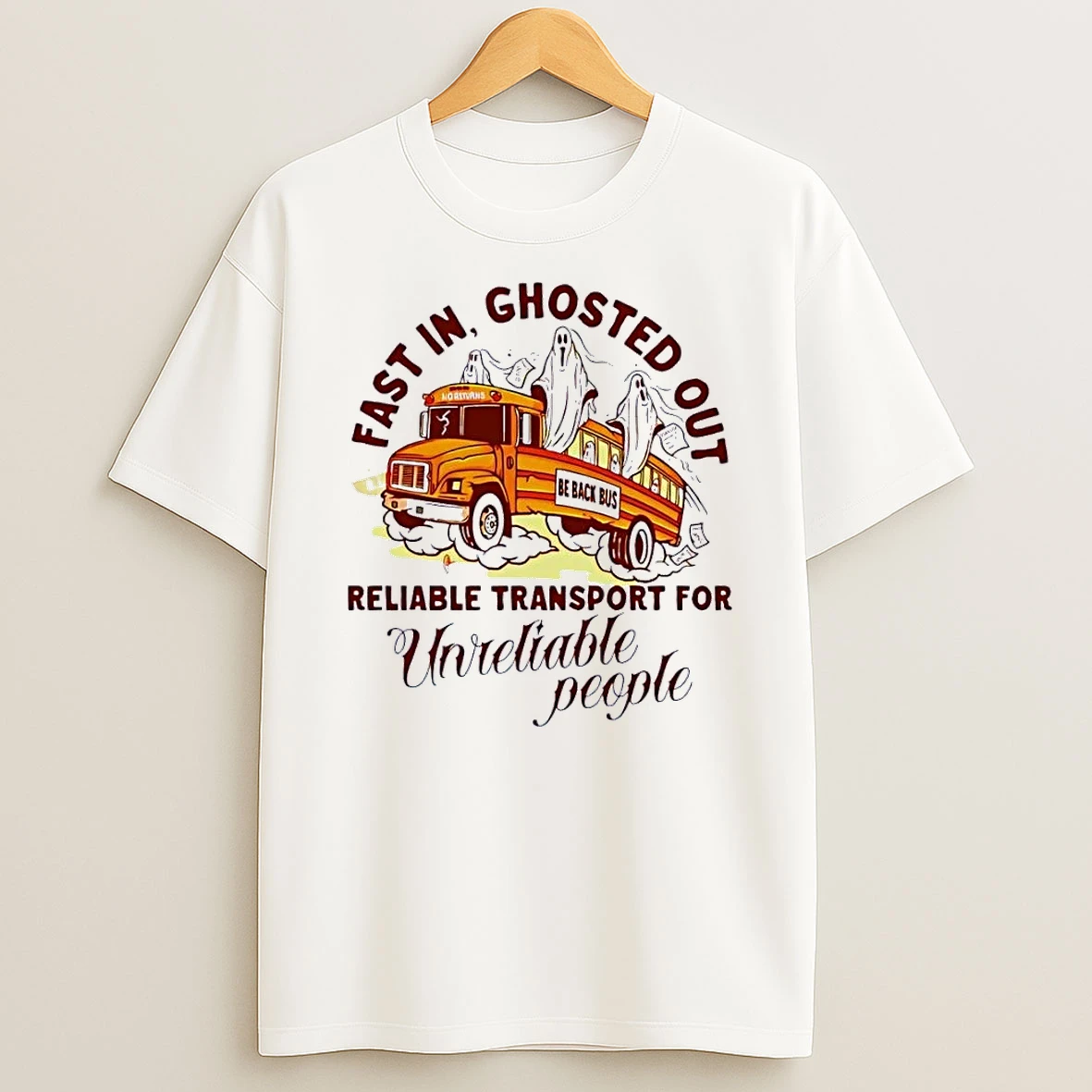 Fast In Ghosted Out Reliable Transport For Unreliable People Bus White Shirts