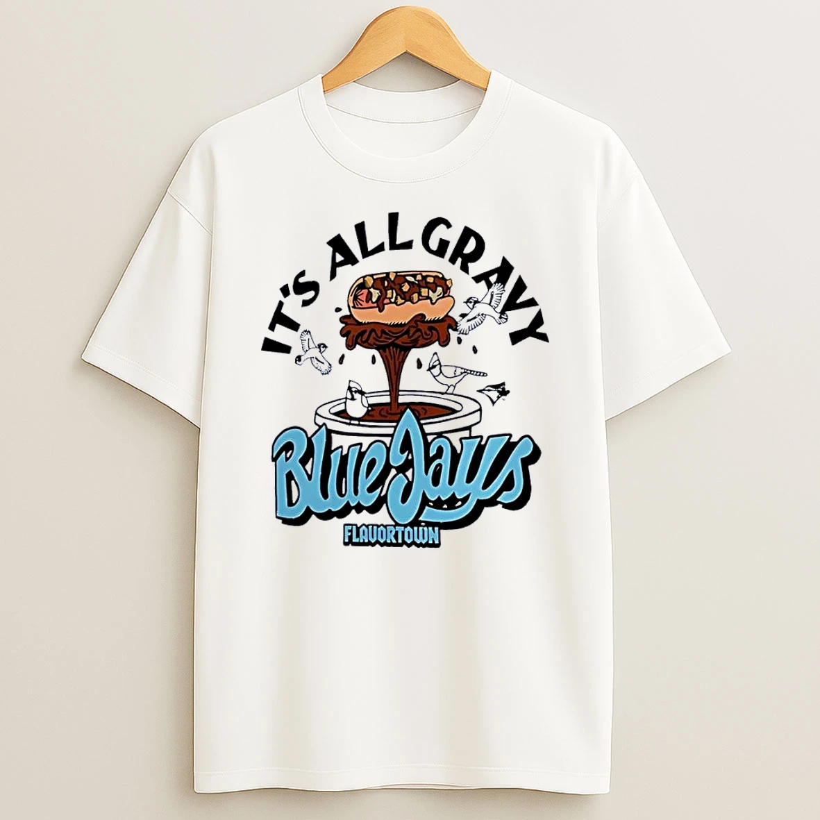 Flavortown It Is All Gravy Blue Jays White Shirts