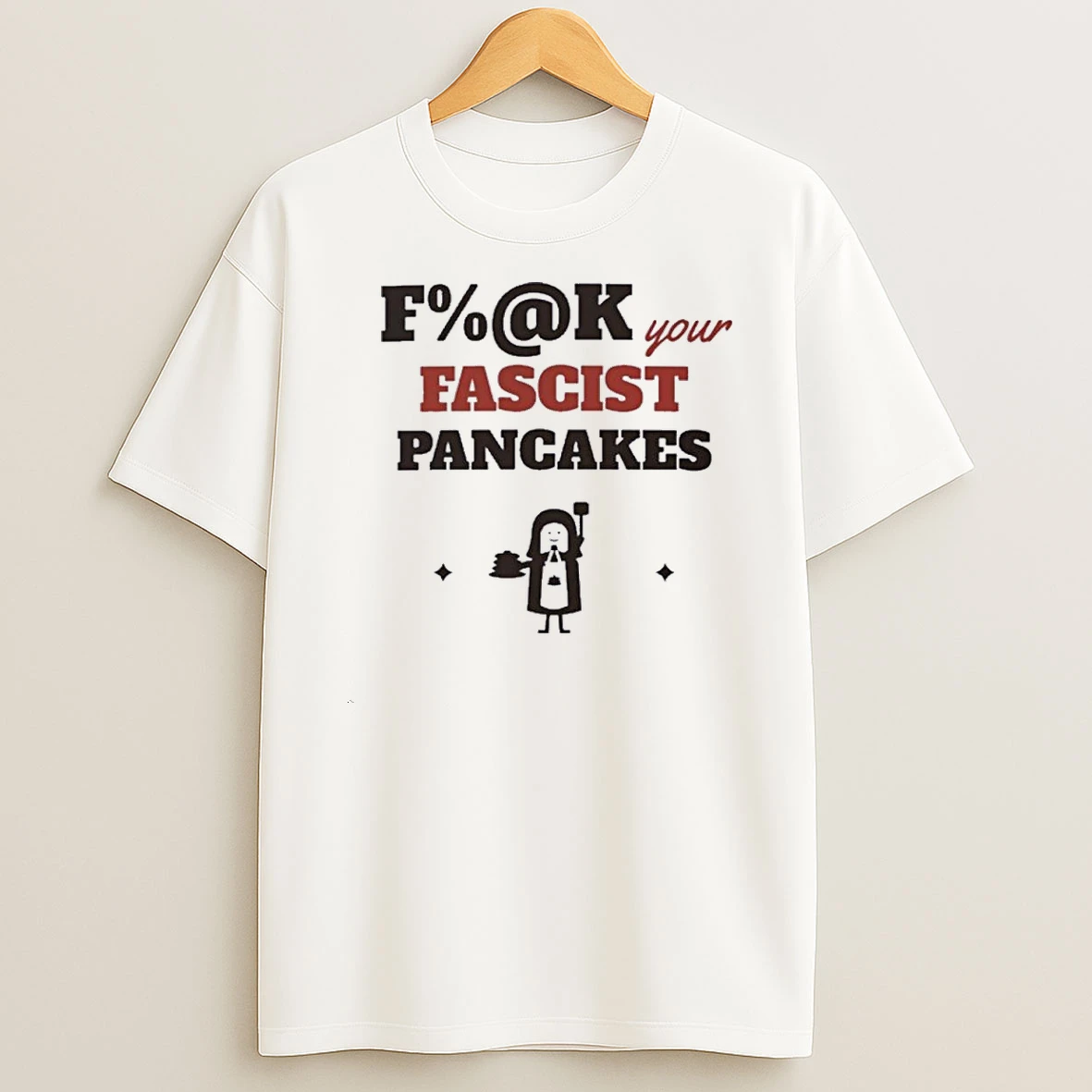Fuck Your Fascist Pancakes 2026 Shirts