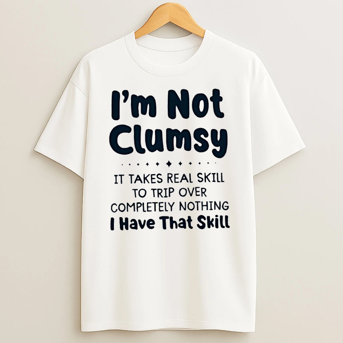 Funny Apparel Quote Im Not Clumsy It Takes Real Skill To Trip Over Nothing White Shirts