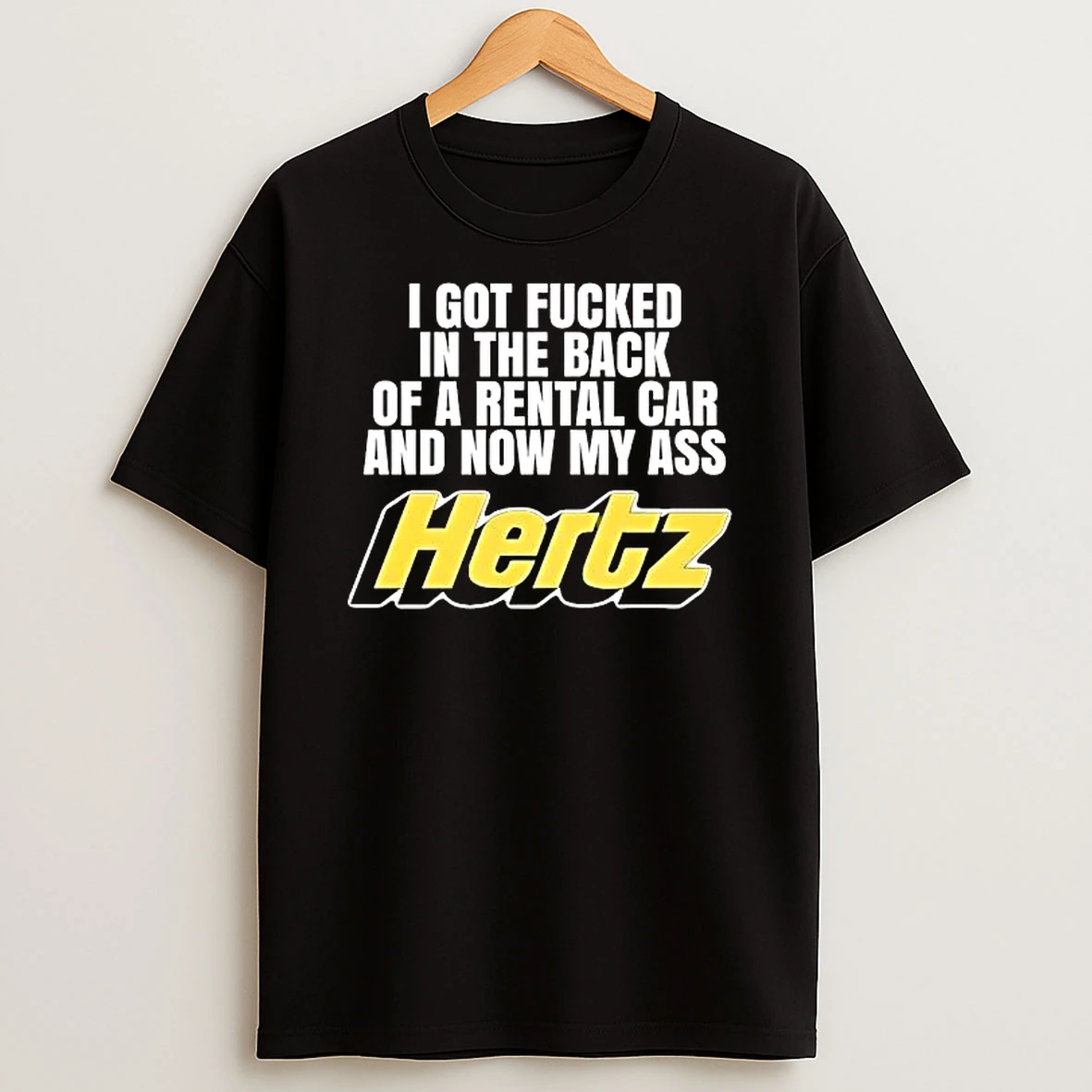 Hertz Humor I Got Fucked In The Back Of A Rental Car And Now My Ass Shirts