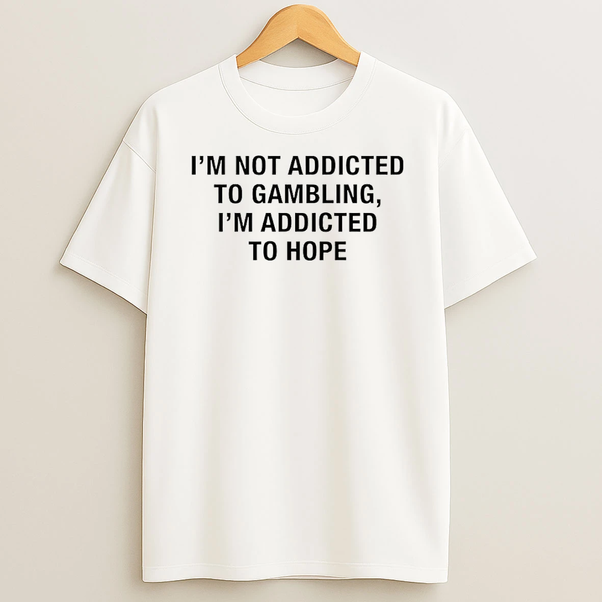 Hope Seeker Apparel I Am Not Addicted To Gambling I Am Addicted To Hope Shirts