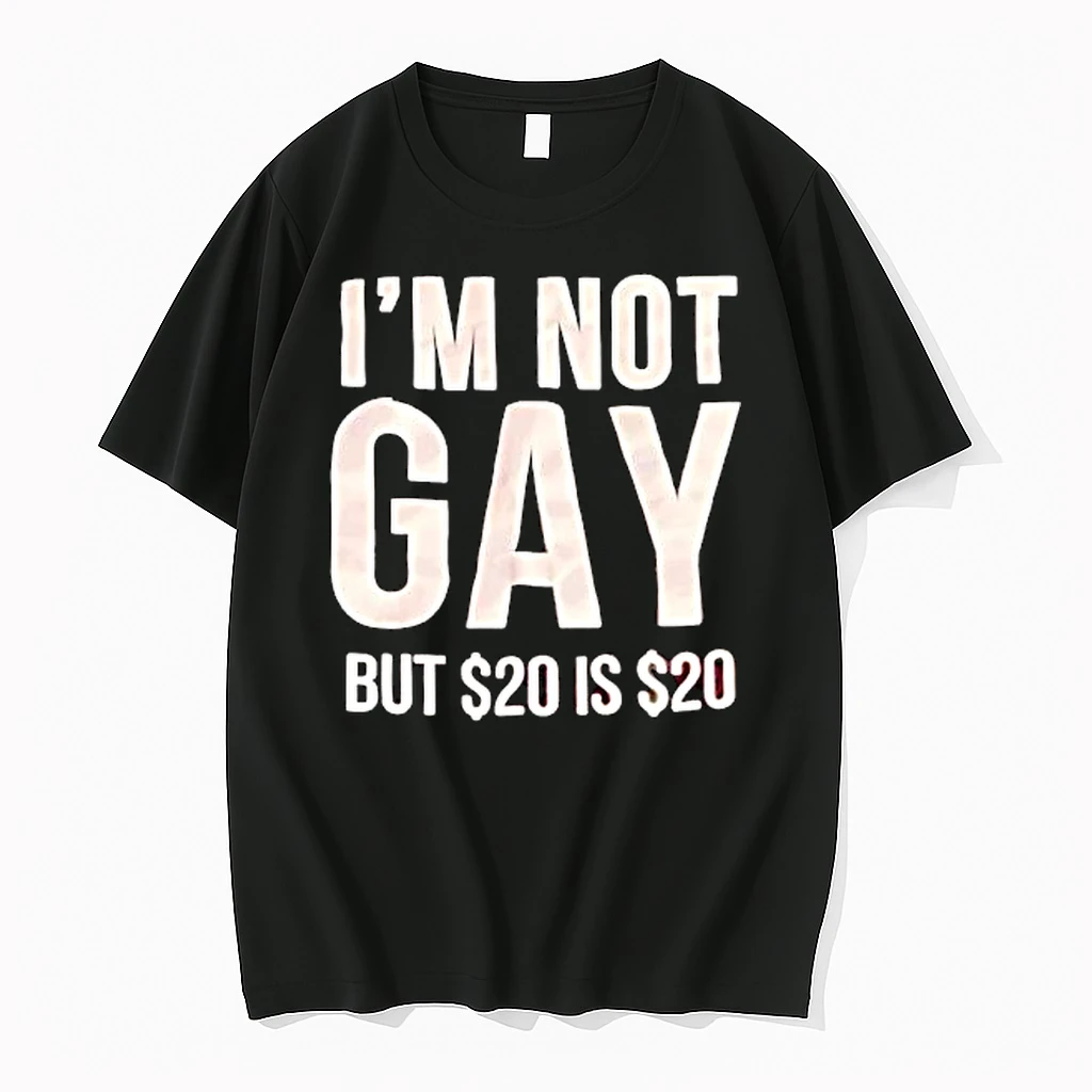 Humorous Quote I Am Not Gay But 20 Dollars Is 20 Dollars Shirts