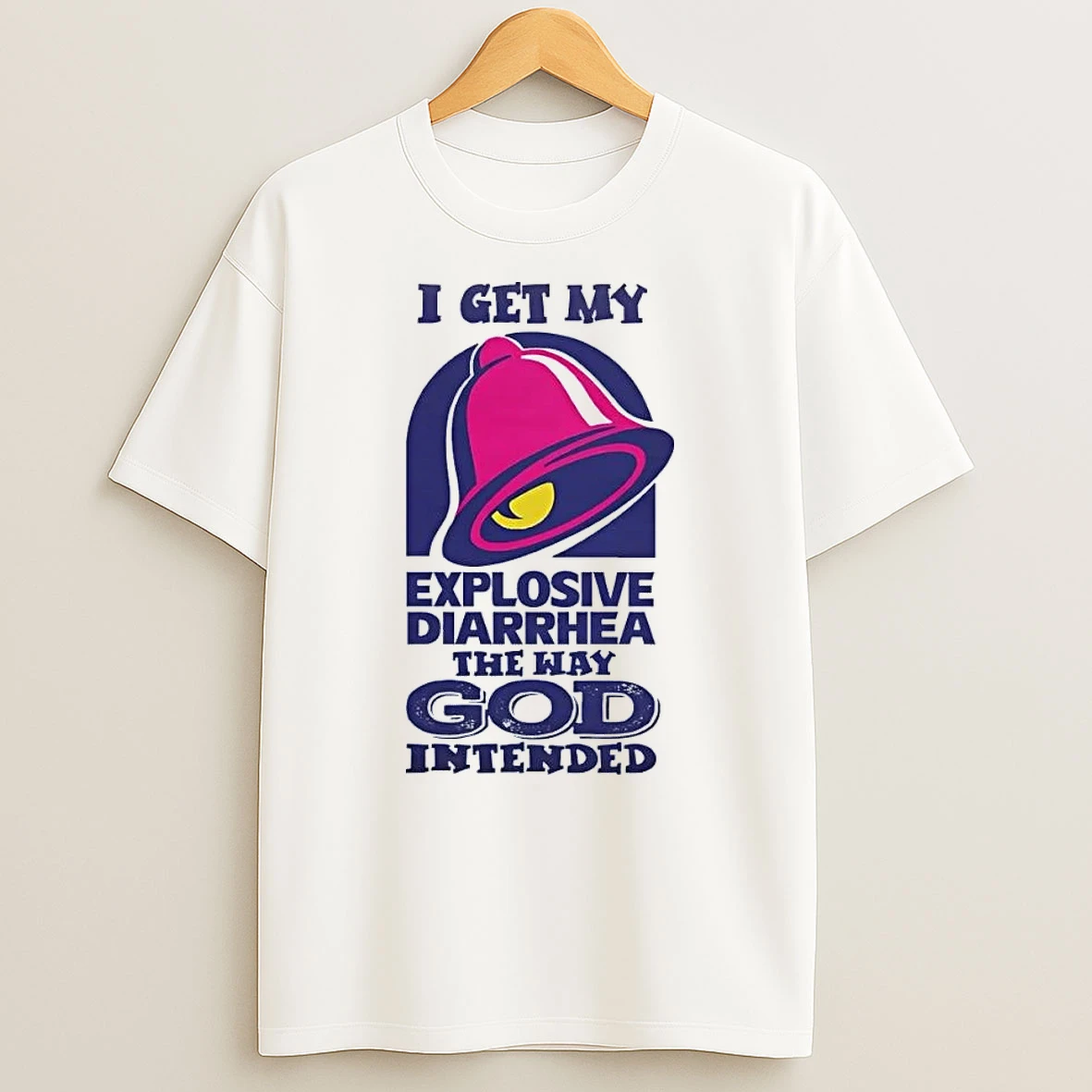 I Get My Explosive Diarrhea The Way God Intended Taco Bell White Shirts