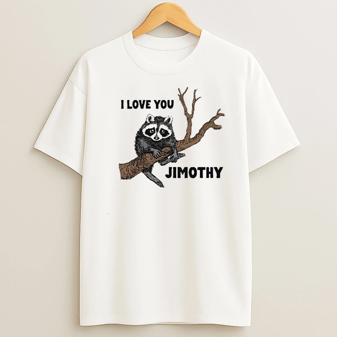 I Love You Jimothy Raccoon Shirts