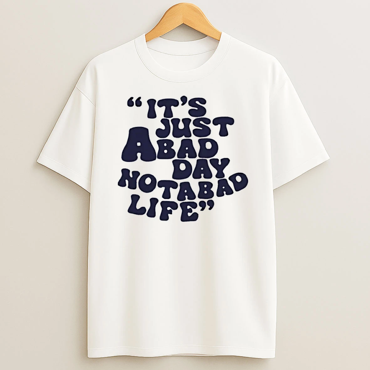 Inspirational Quote It Is Just A Bad Day Not A Life White Shirts