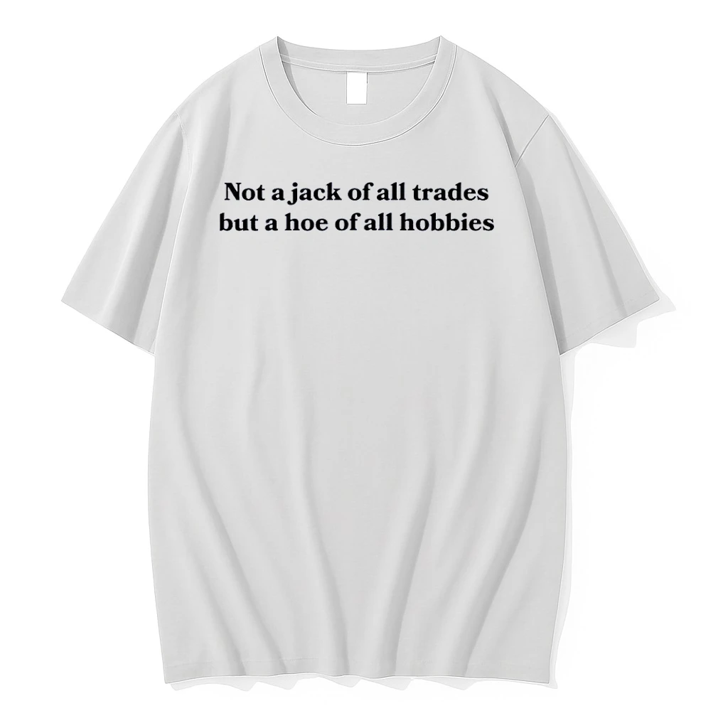 Not A Jack Of All Trades But A Hoe Of All Hobbies White Shirts