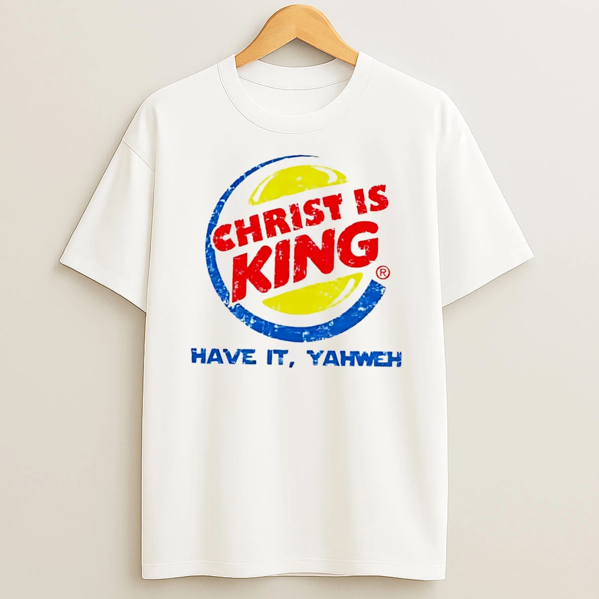 Officials Christ Is King Have It Yahweh Distressed Tee Premium T Shirt Sweatshirt Hoodie