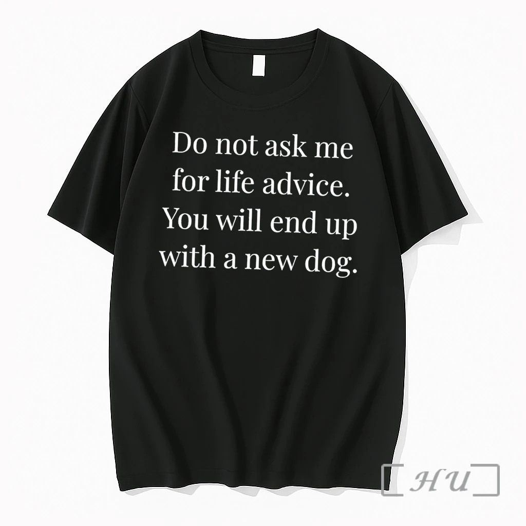 Officials Do Not Ask Me For Life Advice You Will End Up With A New Dog Tee Premium Shirt Sweatshirt Tee