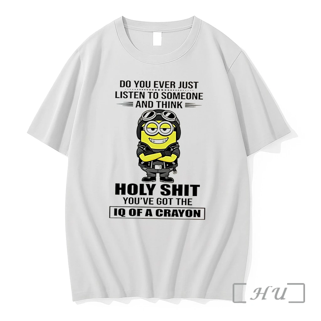 Officials Do You Ever Just Listen To Someone And Think Holy Shit Youve Got The Iq Of A Crayon Minion Tee Premium Shirt Sweatshirt Tee