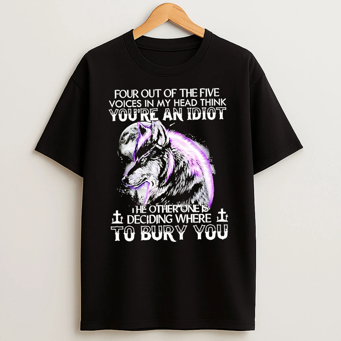 Officials Four Out Of The Five Voices In My Head Think You Are An Idiot The Other One Is Deciding Where To Bury You Wolf Premium T Shirt Sweatshirt Hoodie