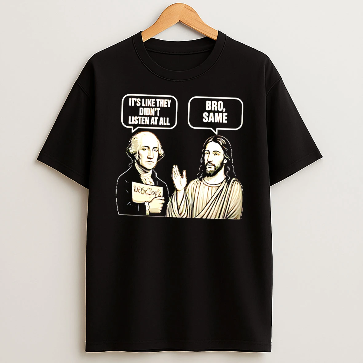 Officials George Washington And Jesus Its Like They Didnt Listen At All Bro Same Tee Premium T Shirt Sweatshirt Hoodie