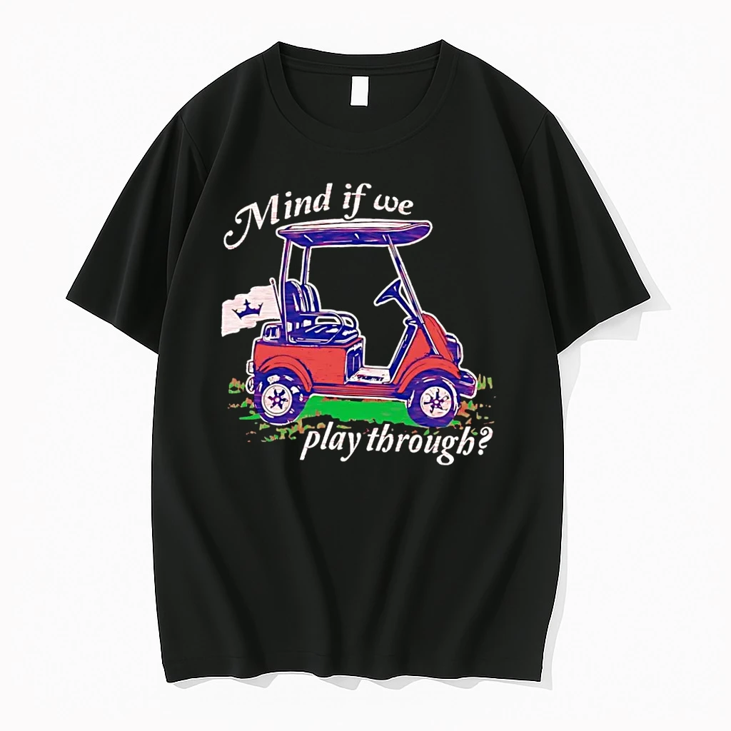 Officials Golf Cart Driving Mind If We Play Through Black Premium T Shirt Sweatshirt Hoodie