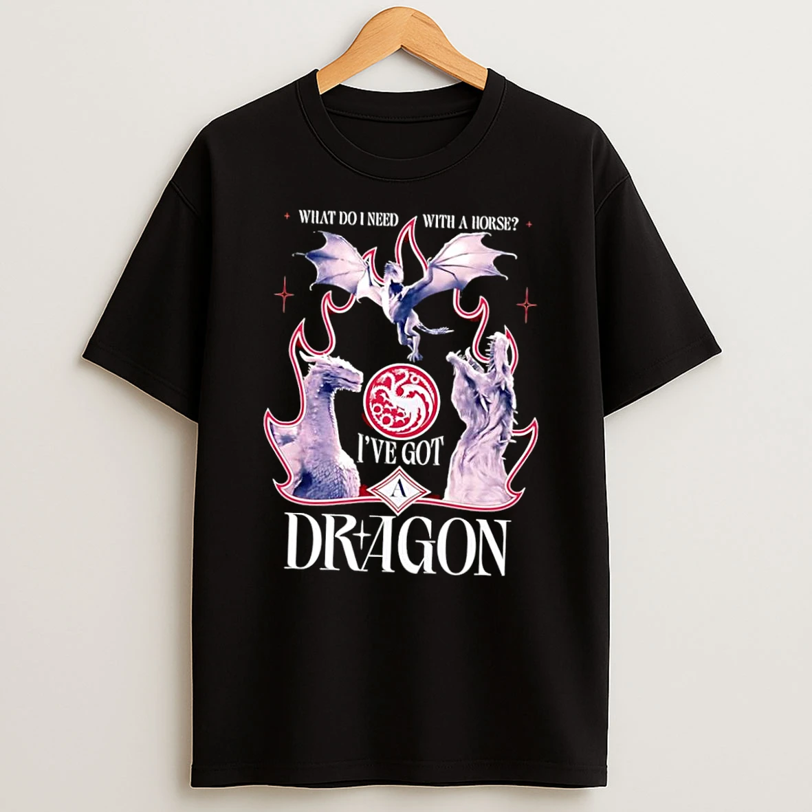 Officials House Targaryen Fan Apparel What Do I Need With A Horse Ive Got A Dragon Black Premium T Shirt Sweatshirt Hoodie