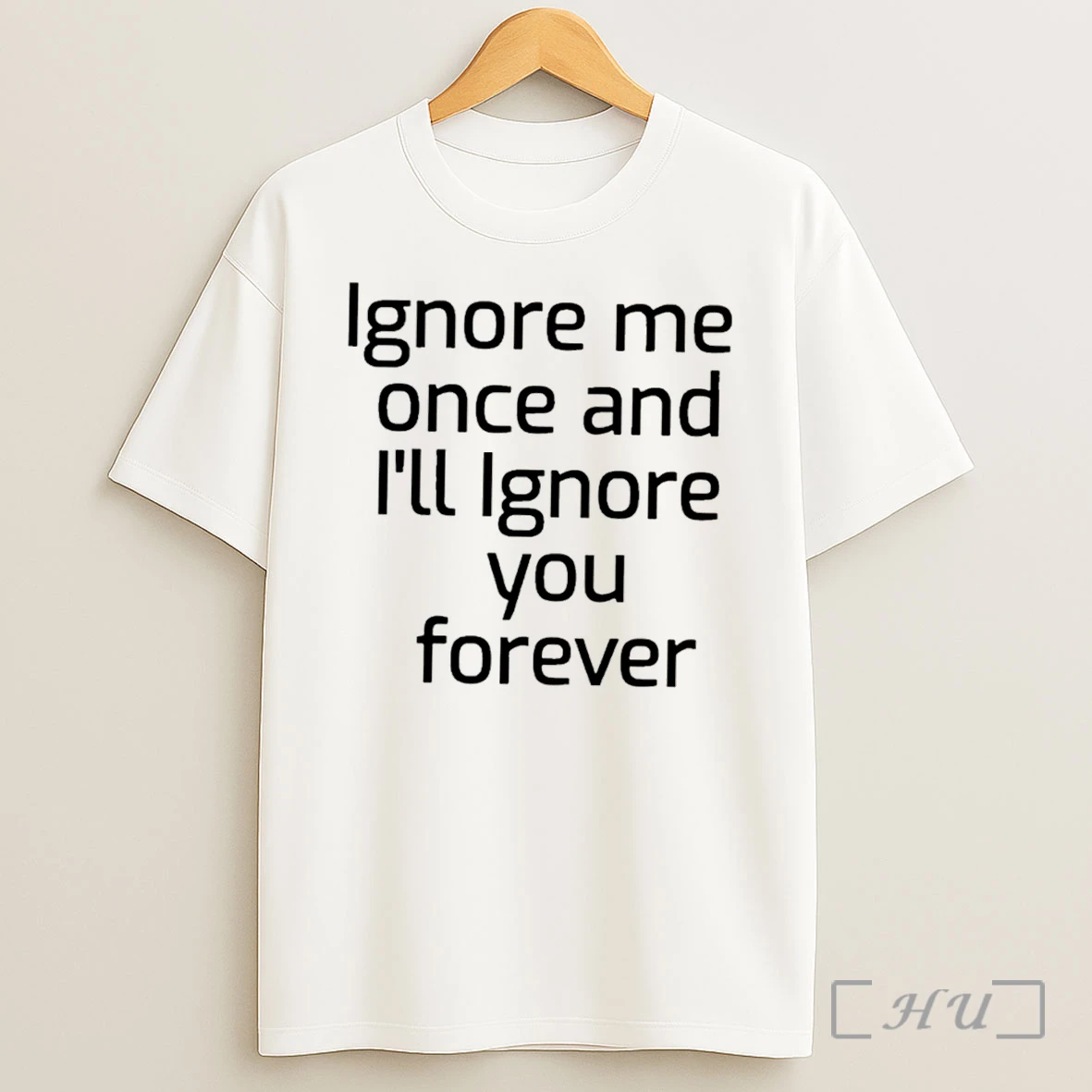 Officials Ignore Me Once And Ill Ignore You Forever Motivation Text Tee Premium Shirt Sweatshirt Tee