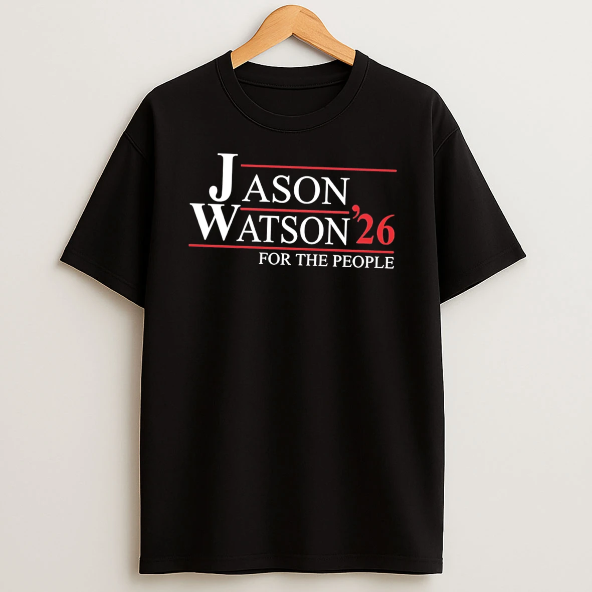 Officials Jason Watson 26 For The People 2026 Election Tee Premium T Shirt Sweatshirt Hoodie