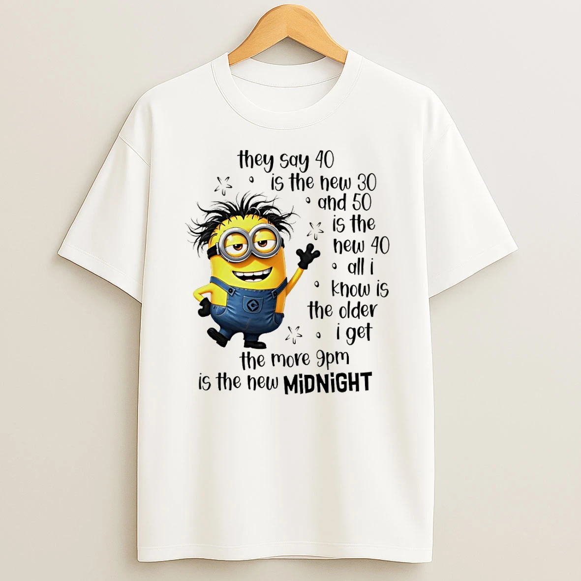 Officials Minion Birthday They Say 40 Is The New 30 And 50 Is The New 40 9pm Midnight Premium T Shirt Sweatshirt Hoodie