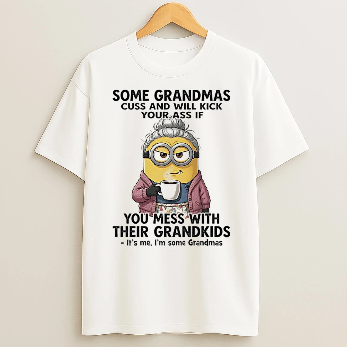 Officials Minions Some Grandmas Cuss And Will Kick Your Ass If You Mess With Their Grandkids Premium T Shirt Sweatshirt Hoodie