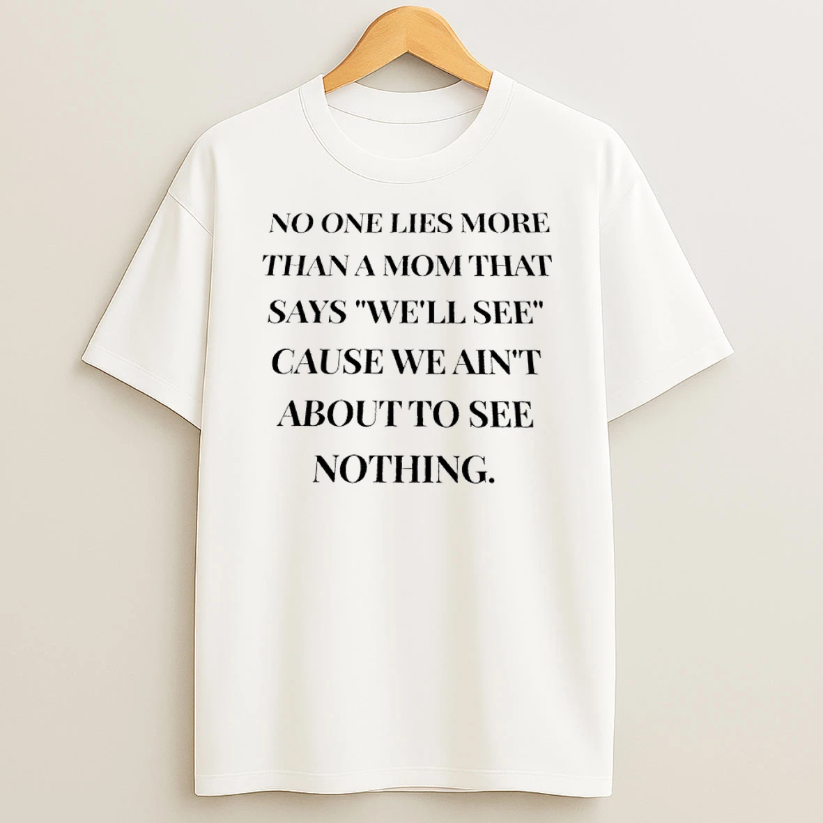 Officials No One Lies More Than A Mom That Says Well See Cause We Aint About To See Nothing Premium T Shirt Sweatshirt Hoodie