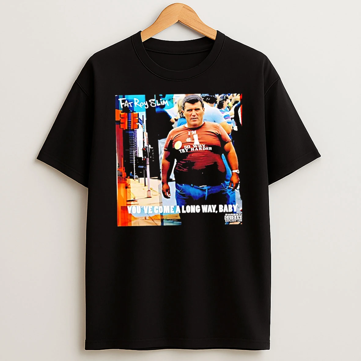 Officials Roy Keane Fat Roy Slim Im Number 1 So Why Try Harder Youve Come A Long Way Baby Premium T Shirt Sweatshirt Hoodie